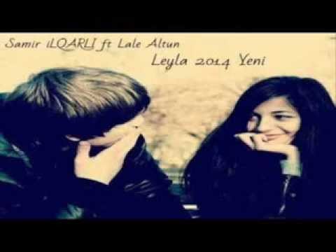 Samir ilqarli ft Lale Altun-Leyla 2014
