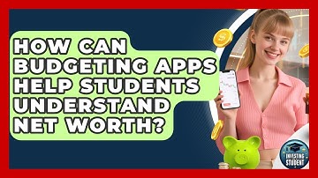 How Can Budgeting Apps Help Students Understand Net Worth? - Investing As A Student