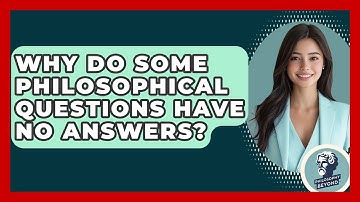 Why Do Some Philosophical Questions Have No Answers? - Philosophy Beyond
