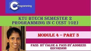 Pass by Value & Address, Recursion# KTU BTech Semester 2 Programming in C (EST 102)#Module 4- Part 3