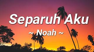 Separuh Aku - Noah (Lagu Lyrics)