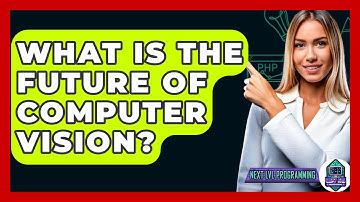 What Is The Future Of Computer Vision? - Next LVL Programming
