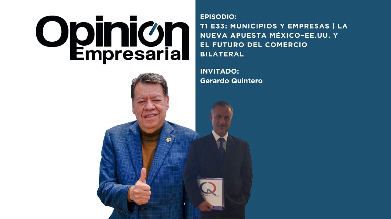 T1 E33: Municipios y empresas | La nueva apuesta México–EE.UU. y el futuro del comercio bilateral