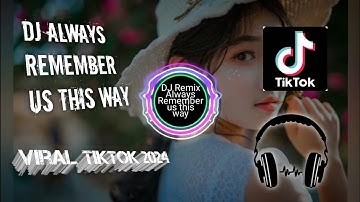 DJ Remix Always Remember Us This Way Viral Tiktok 2024