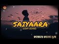SAIYAARA- Lofi Remix (Slowed &amp; Reverb) | Music Lab