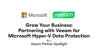 Microsoft | Grow Your Business: Veeam for Microsoft Hyper-V Data Protection | Partner Spotlight