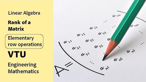 RANK OF MATRIX || ELEMENTARY ROW OPERATIONS || MODULE 5 || M1 || VTU || ENGINEERING MATHS