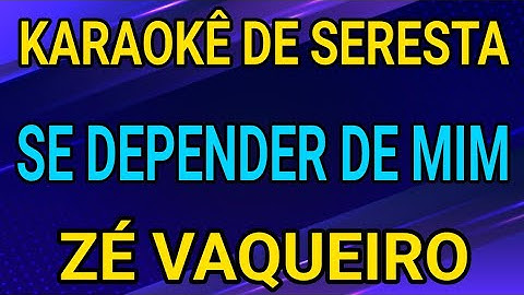 KARAOKÊ - SE DEPENDER DE MIM - ZÉ VAQUEIRO
