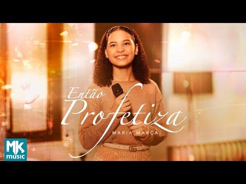 Maria Marçal - Então Profetiza (Clipe Oficial MK Music)