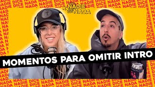 APERTURA #NADIEDICENADA| EN QUÉ MOMENTOS DE TU VIDA APRETARÍAS "OMITIR INTRO" Y ¿EL COSITO DEL AMOR?