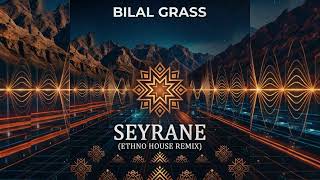 Bilal Grass - Seyrane Ethno House Remix