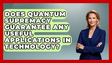 Does Quantum Supremacy Guarantee Any Useful Applications in Technology? - Quantum Tech Explained