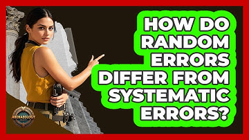 How Do Random Errors Differ From Systematic Errors?