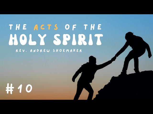"The Acts of The Holy Spirit - Part 10" - Pastor Andrew Shoemaker (5/5/2024)