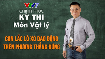 Con lắc lò xo dao động trên phương thẳng đứng | Chinh phục kỳ thi THPTQG môn Vật lý
