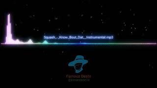 Squash - Know Bout Dat Instrumental