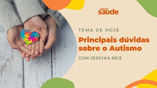 Principais dúvidas sobre o Autismo - Jessyka Reis - Psicóloga | Vida e Saúde [23-04-2024]