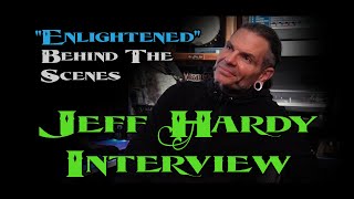 Enlightened: EXCLUSIVE Jeff Hardy Interview &  Behind The Scenes