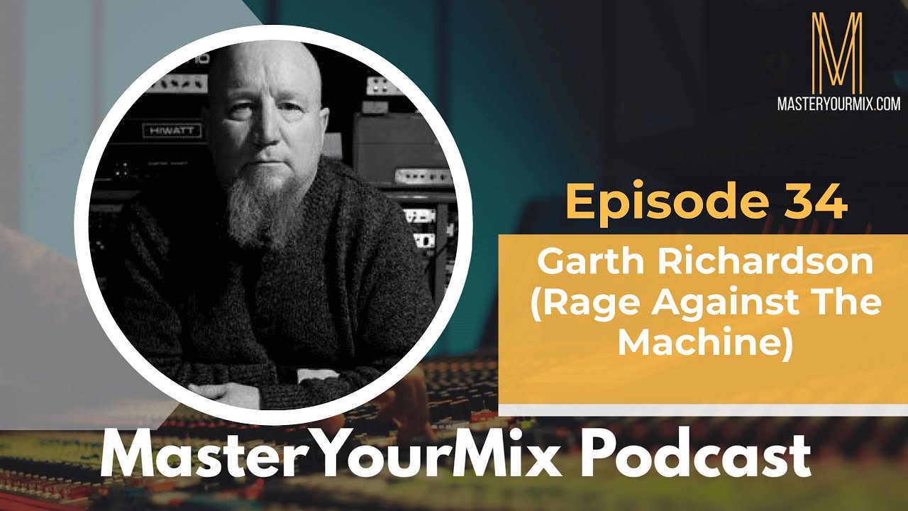 Master Your Mix Podcast: EP 34: Garth Richardson (Rage Against The Machine)