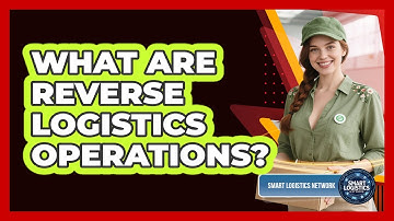 What Are Reverse Logistics Operations? - Smart Logistics Network
