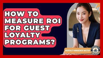 How To Measure ROI For Guest Loyalty Programs? - Hospitality Management Mastery