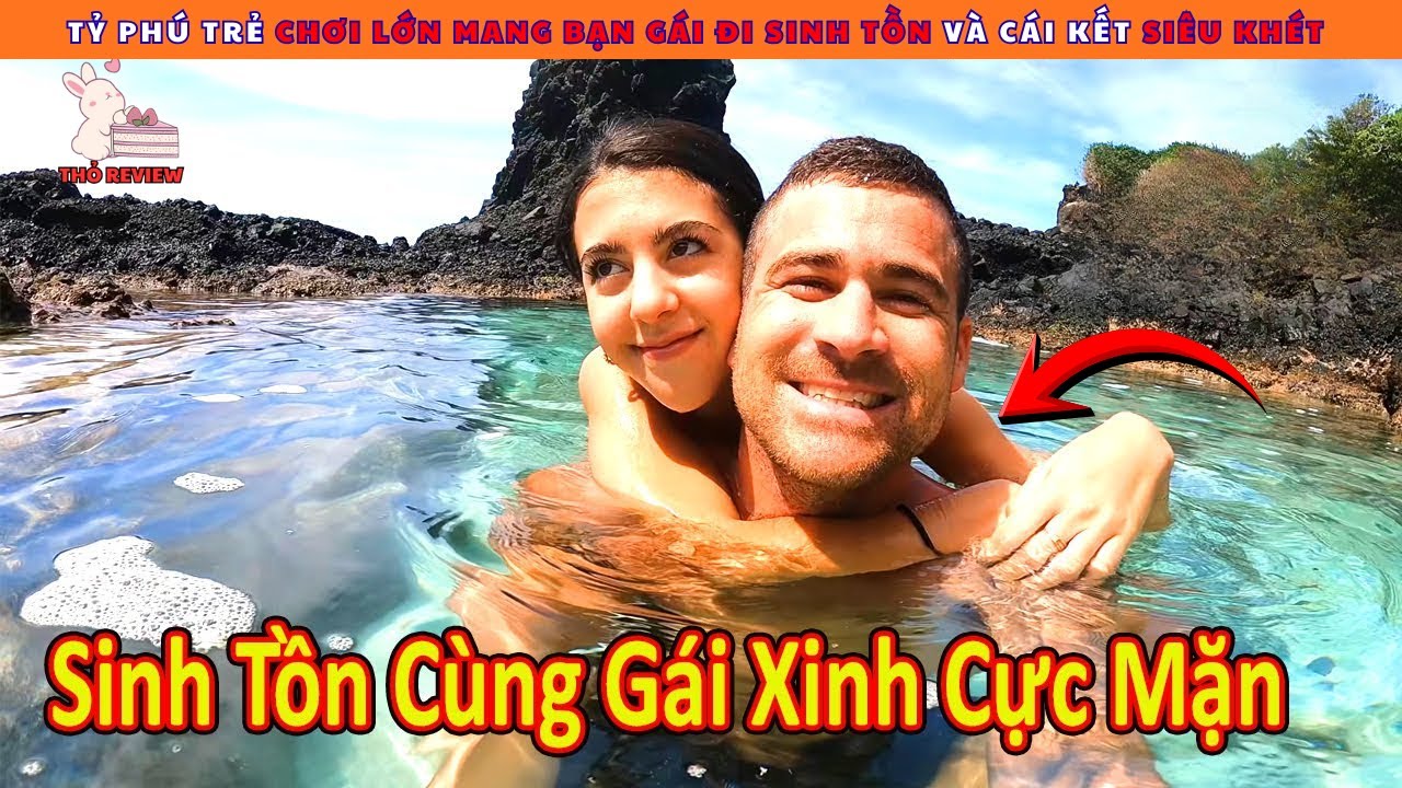 Tỷ Phú Trẻ Chơi Lớn Mang Bạn Gái Đi Sinh Tồn Và Cái Kết Siêu Mặn || Review Con Người Và Cuộc Sống