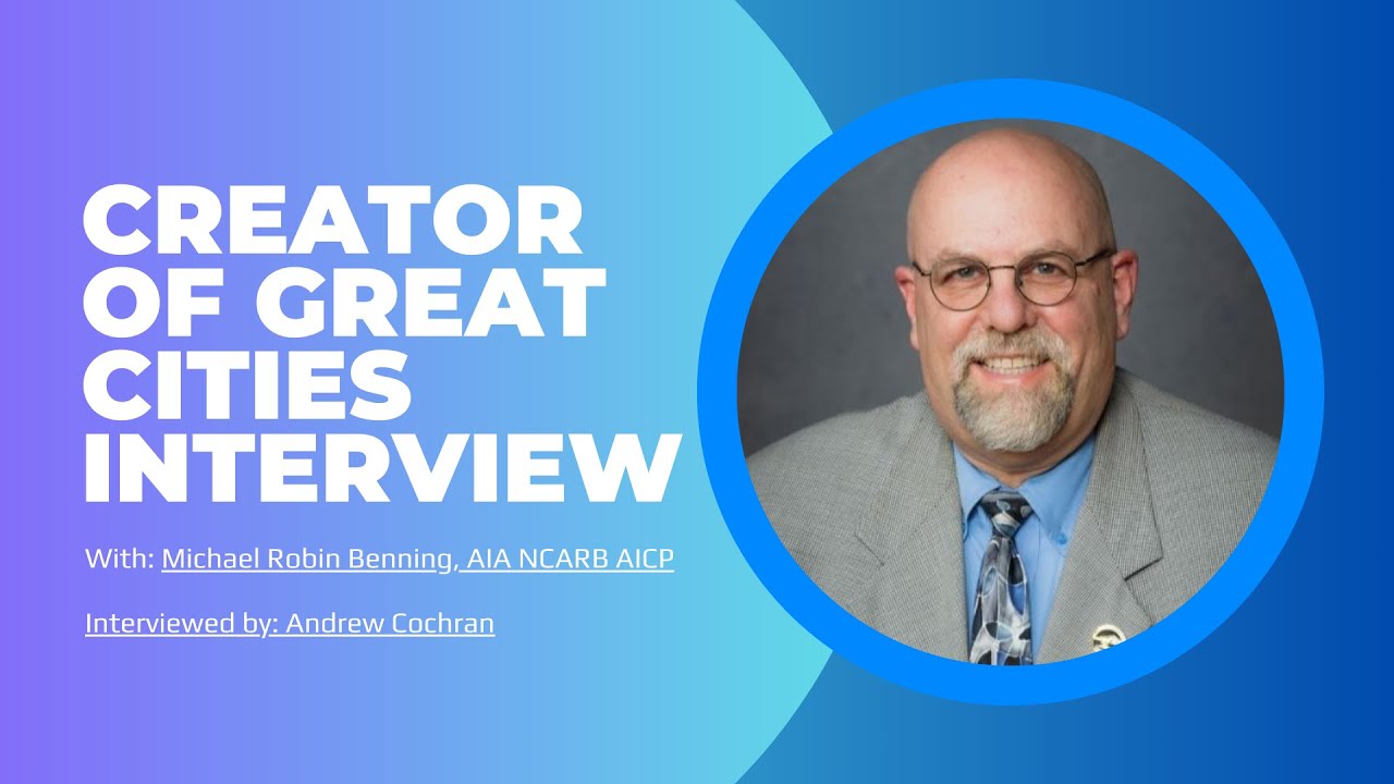 Michael Robin Creator of Great Cities Interview w/ Michael Robin Benning, AIA NCARB ...