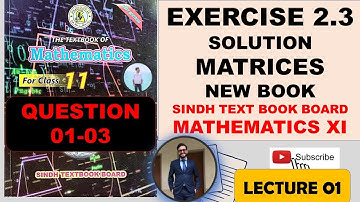 FIRST YEAR NEW MATHS BOOK SINDH BOARD | MATRICES & DETERMINANTS | CHAPTER 2 | EXERCISE 2.3 LECTURE 1