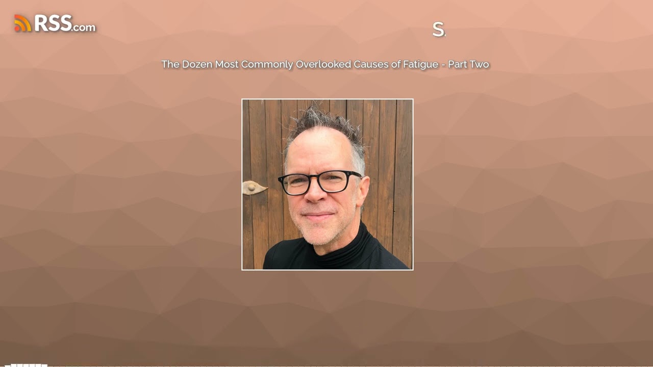 The Dozen Most Commonly Overlooked Causes of Fatigue - Part Two