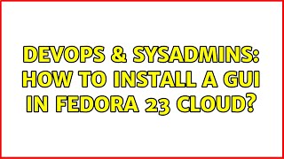 Famous DevOps & SysAdmins: How to install a gui in Fedora 23 Cloud? Net Worth