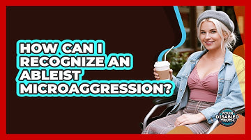 How Can I Recognize an Ableist Microaggression?