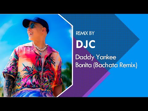 Daddy Yankee – Bonita (Bachata Remix DJC)