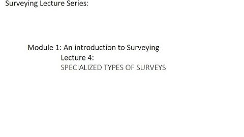 Surveying Tutorials: Module 1: introduction to Surveying: Lecture 4: SPECIALIZED TYPES OF SURVEYS