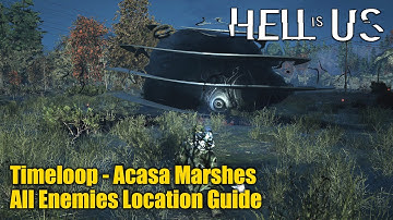 Hell is Us • All Enemies in Acasa Marshes Location Guide (Timeloop - Acasa Marshes)
