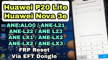 Huawei P20 Lite / Nova 3e I ANE LX1 / ANE-LX2 / ANE-LX2 / ANE-LX3 / ANE-L21 I FRP Remove By EFT Pro