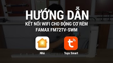 HƯỚNG DẪN CÀI ĐẶT KẾT NỐI WIFI CHO ĐỘNG CƠ RÈM FAMAX FM72TV-SWM