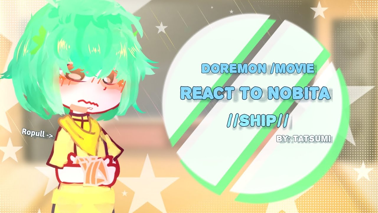 // DORAEMON/MOVIE REACT TO NOBITA? //Ship// Mô Tả // by: 