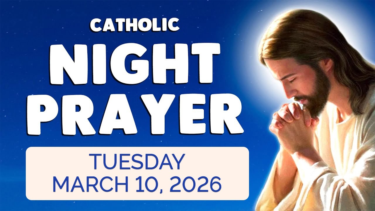 🙏 Catholic NIGHT PRAYER TONIGHT 🙏 Tuesday March 10, 2026 Prayers
