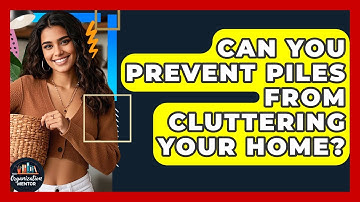 Can You Prevent Piles From Cluttering Your Home? - Your Organization Mentor