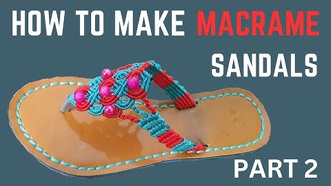 Learn How to Make Macrame Sandals at Home - Part 2 DIY
