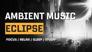 ✨[ ECLIPSE ] SCI-FI ambience / dark ambient to study - deep focus  in 432 Hz 🌒🌑🌘
