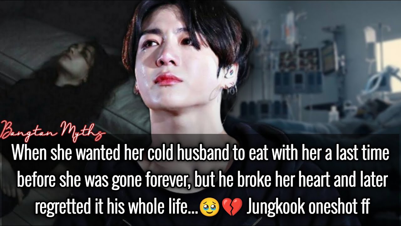 When she wanted him to eat with her a last time before she was gone forever, but he broke her ff