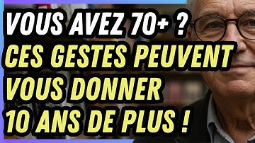Ces gestes simples après 70 ans prolongent la vie de 10 ans, selon les scientifiques