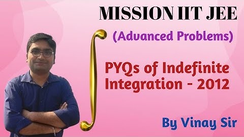 PYQ of IIT JEE Advanced 2012 | Detailed Explanation | Indefinite Integration - 3