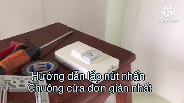 Hướng dẫn lắp nút nhấn chuông cửa nhà đơn giản và dễ hiểu nhất