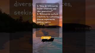 How do billionaires foster creativity and idea generation