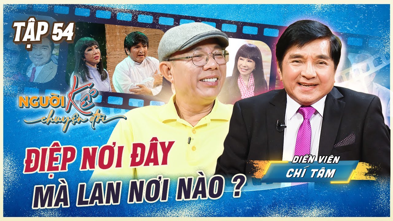 Người Kể Chuyện Đời #54 | Ns Chí Tâm - Lan và Điệp XÚC ĐỘNG nhớ về KỈ NIỆM với Cố Ns Thanh Kim Huệ