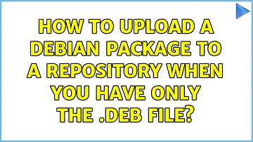 Ubuntu: How to upload a Debian package to a repository when you have only the .deb file?