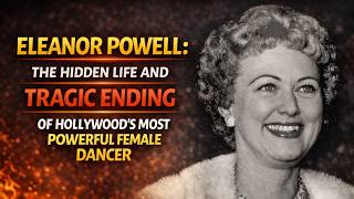 Eleanor Powell: The Hidden Life and Tragic Ending of Hollywood’s Most Powerful Female Dancer