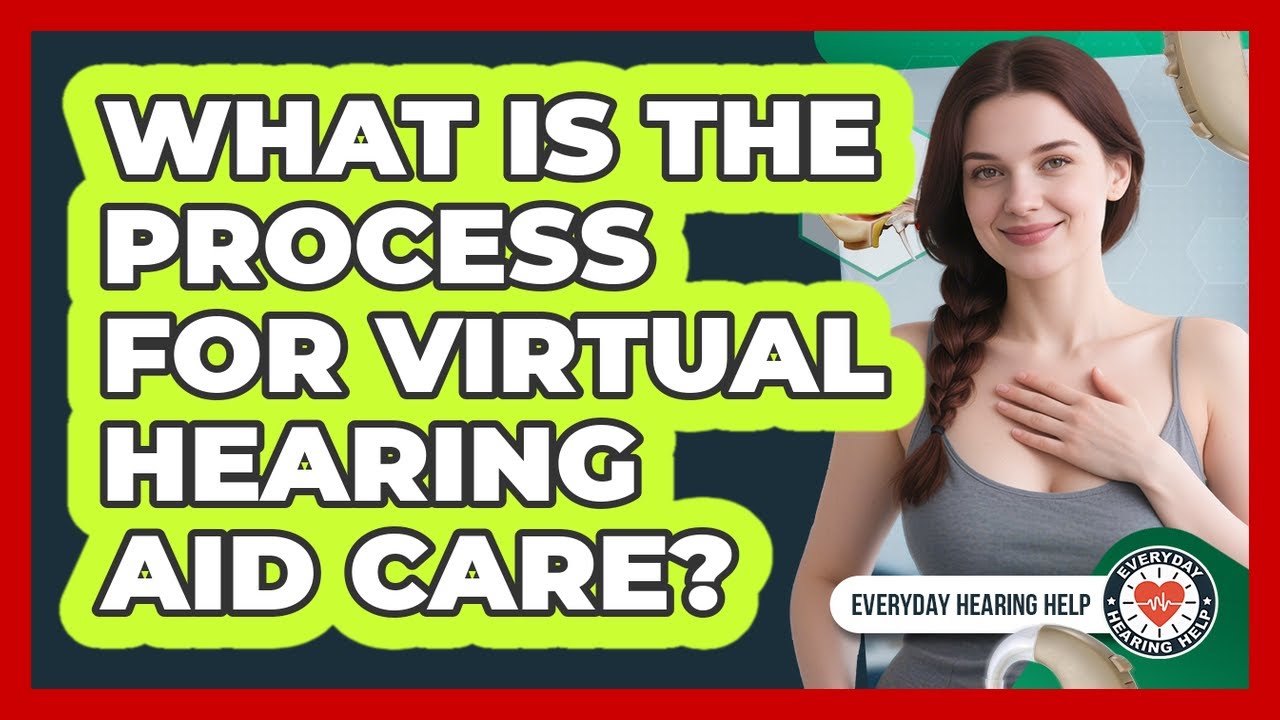 What Is The Process For Virtual Hearing Aid Care?